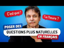 Poser des Questions plus naturellement en Français