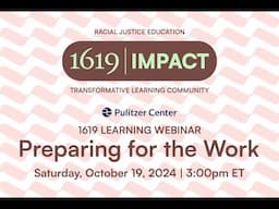 1619 Learning Webinar: Preparing for the Work