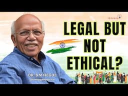 Legal but not Ethical? Dr. B M Hegde