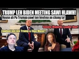 House ah hnehna an chang ta! Elon Musk & Trump Sakawlh tur maw?!! Trump leh Biden Meeting sawihlawh!