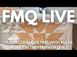 LIVE - Free Motion Quilting with ruler work on the Fernweh Quilt