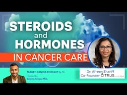 Steroids and Hormones in Cancer Care with Dr. Afreen Shariff | TCP Ep. 74