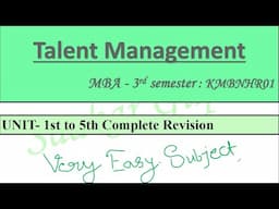 Talent Management MBA 3rd Semester KMBNHR01, Talent Management UNIT- 1st to 5th Complete Revision 😀😀