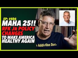 Ep:406 MAHA 25!! RFK Jr POLICY CHANGES TO MAKE AMERICA HEALTHY AGAIN