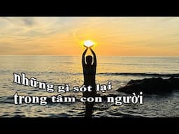 NHỮNG GÌ SÓT LẠI TRONG TÂM CON NGƯỜI