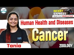 Complete Overview of Cancer | Human Health & Diseases | NEET 2025 Biology | NCERT Line By Line