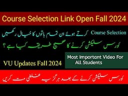 VU Course selection 2024| Vu course Selection Fall 2024| Vu Course selection 2024 Last date