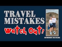 20 World Travel Mistakes to Avoid in 2025! | Retirement Travelers Tips