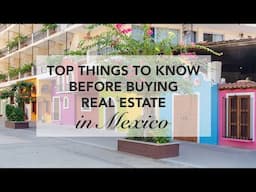 Top Things to Know Before Buying Real Estate in Mexico 2025