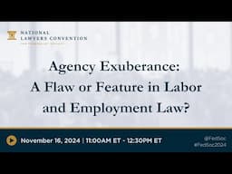 Agency Exuberance: A Flaw or Feature in Labor and Employment Law? [2024 NLC]