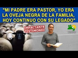 "MI PADRE ERA PASTOR. YO ERA LA OVEJA NEGRA DE LA FAMILIA, HOY CONTINUO CON SU LEGADO"