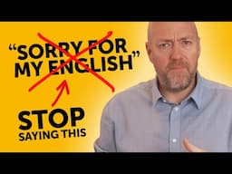 STOP Saying Sorry! How to get perfect, fluent English today