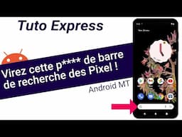 Tuto Express : virez cette p**** de barre de recherche des Google Pixel 6, 5, etc.