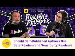 Should Self-Published Authors Use Beta Readers and Sensitivity Readers? | Publish & Prosper #42