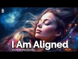 I AM Affirmations: Ultimate ALIGNMENT Affirmations! BLACK SCREEN WHILE YOU SLEEP. Law Of Attraction