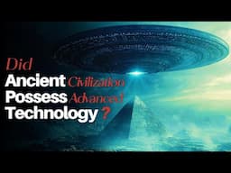 Did Ancient Civilizations Possess Advanced Technology? | Lost Knowledge |