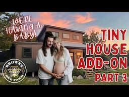 Adding Onto Our Tiny House - And To Our Family!!