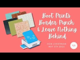 OCM Live! May 5/22 | Playing with CM's Boot Prints Border Punch and Leave Nothing Behind Collection!