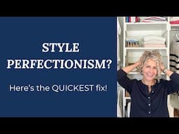 How PERFECTIONISM Sabotages Your Personal Style and the FASTEST solution!