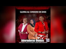 GLORIA AL CORDERO DE DIOS (adoradora Unidas )