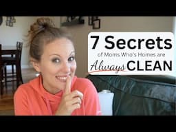 7 Secrets of Moms Who Always Have Clean Homes UPDATED VIDEO!