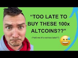 TOO LATE TO BUY THESE 100X ALTCOINS??!  (HURRY!)