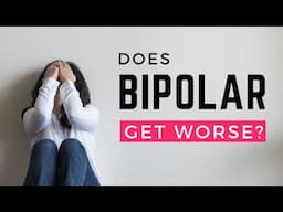 Does BIPOLAR Get WORSE With Age?