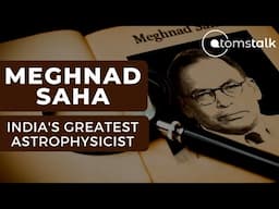 Meghnad Saha | One Of India’s Greatest Astrophysicist | AtomsTalk