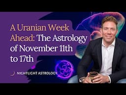 A Uranian Week Ahead: The Astrology of November 11th to 17th