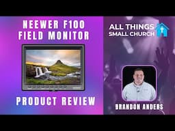 NEEWER F100 FIELD MONITOR PRODUCT REVIEW - All Things Small Church