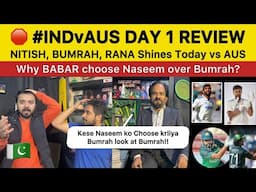 IND vs AUS DAY 1 REVIEW 🛑 Nitish, Bumrah, Rana Shines Today | Why Babar choose Naseem over Bumrah?