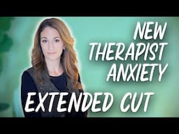 Tips for New Therapists to Feel Less Anxious - Extended Cut