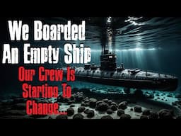 "We Boarded An Empty Ship Our Crew Is Starting To Change" Creepypasta Scary Story