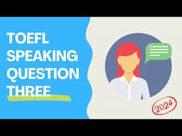 TOEFL Speaking Question 3 - 2024 guide