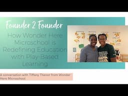 How Wonder Here Microschool is Redefining Education with Play-Based Learning | Founder to Founder