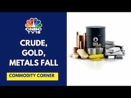 Crude Prices Fall 4% Last Week, Gold Sees Worst Weekly Decline Since June 2021, Base Metals Slump