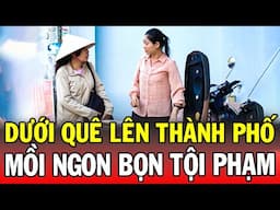 Chuyện Cảnh Giác 2024 | DƯỚI QUÊ LÊN THÀNH PHỐ | Phút Giây Cảnh Giác 2024 | Chuyện Cảnh Giác Mới