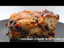 Let's Bake A Classic Bread Pudding