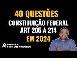 Constituição Federal de 1988 - (Art 205 a 214) 40 questões 2024