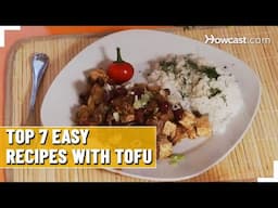 Top 7 Easy Recipes With Tofu