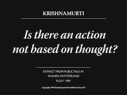 Is there an action not based on thought? | J. Krishnamurti