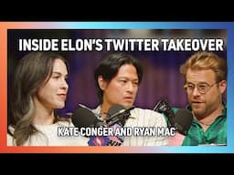 Inside Elon's Twitter Takeover with Ryan Mac and Kate Conger