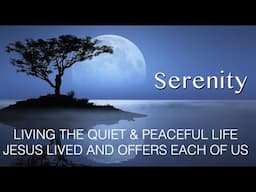 LIVING THE QUIET, CALM & PEACEFUL LIFE JESUS LIVED--HE OFFERS THAT TODAY