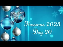 Flossmas 2023 - Day 20