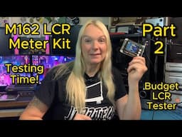 M162 LCR meter kit Part 2 - Specs, Leads & Testing!