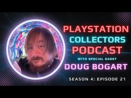 PlayStation Collectors Podcast: Season 4 Episode 21 Douglas Bogart