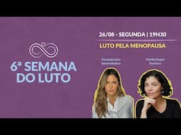 LUTO PELA MENOPAUSA | 6ª SEMANA DO LUTO