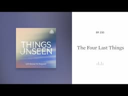 The Four Last Things: Things Unseen with Sinclair B. Ferguson