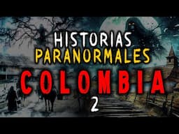 HISTORIAS PARANORMALES de COLOMBIA Vol 2