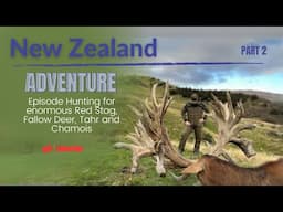 New Zealand Adventure Part 2 Episode Hunting for enormous Red Stag, Fallow Deer, Tahr and Chamois